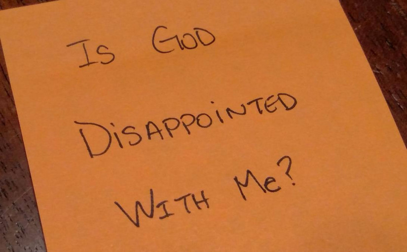 Is God Disappointed With You?